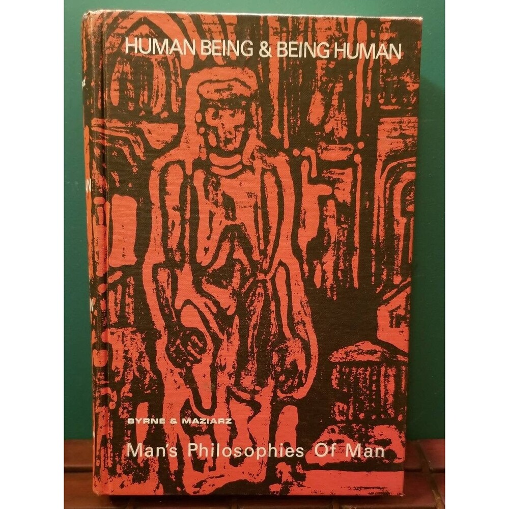 1969 Human Being and Being Human: Man's Philosophies of Man Maziarz & Byrne